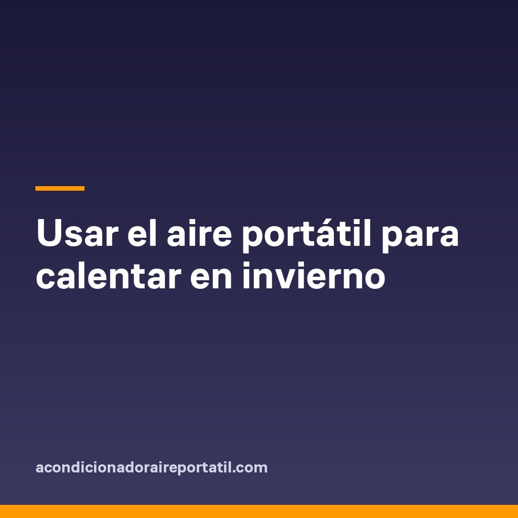 Usar el aire portátil para calentar en invierno