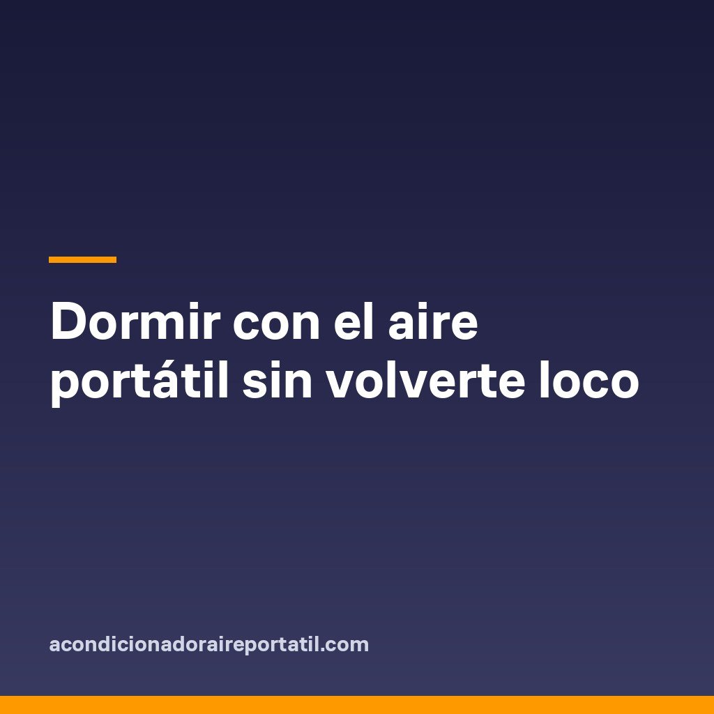 Dormir con el aire portátil sin volverte loco