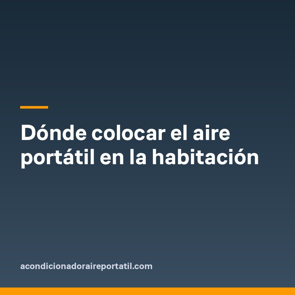 Dónde colocar el aire portátil en la habitación